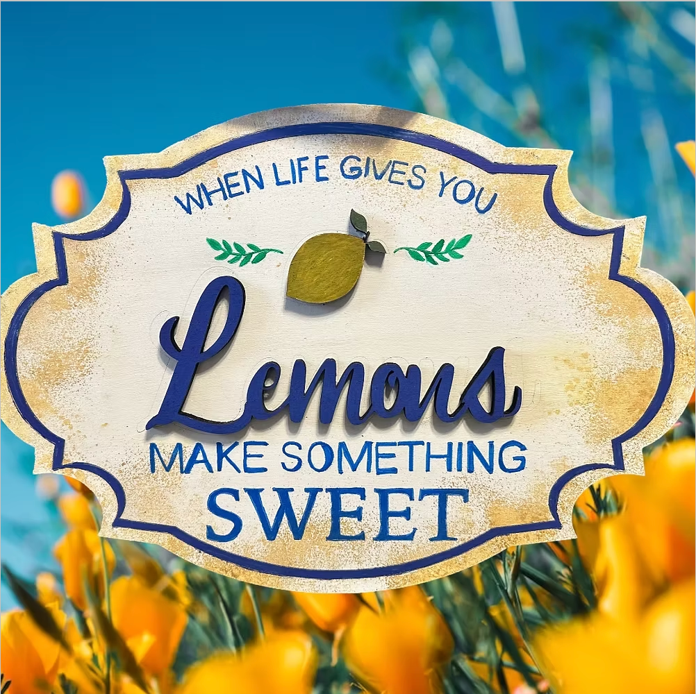 When Life gives you Lemons...