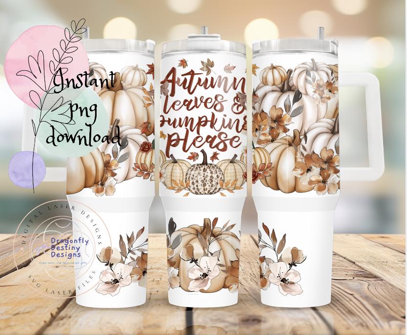 Autumn Leaves and Pumpkin Please 40 oz tumbler Sublimation wrap (Digital Download)