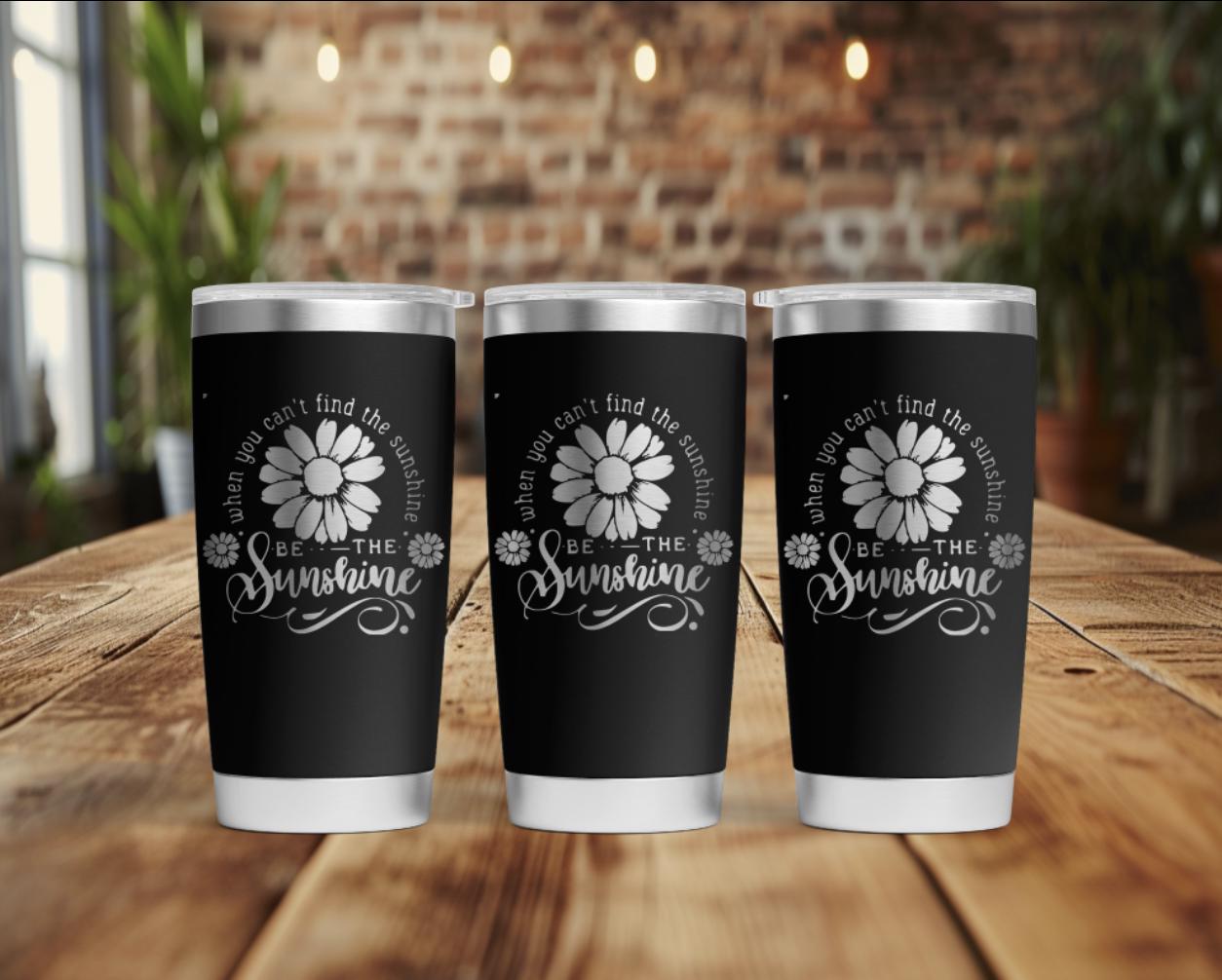 Be the Sunshine 40 oz tumbler SVG File (Digital Download)
