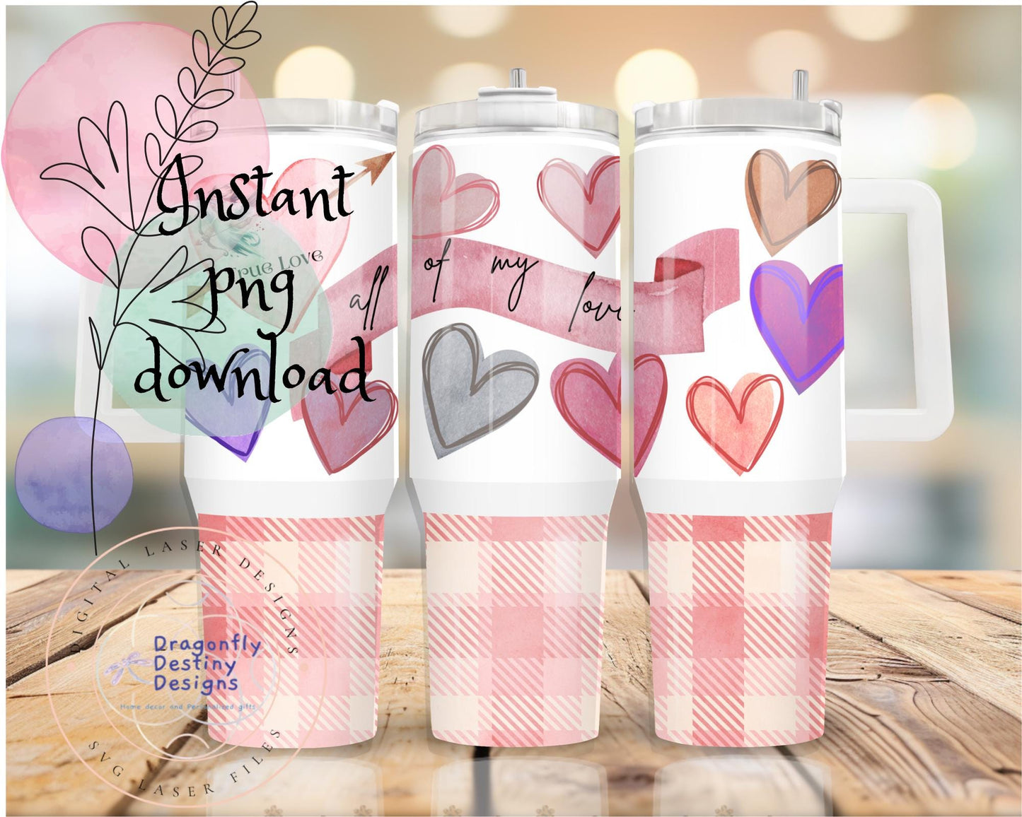 Valentine (all of my love) png 40 oz tumbler Sublimation wrap (Digital Download)